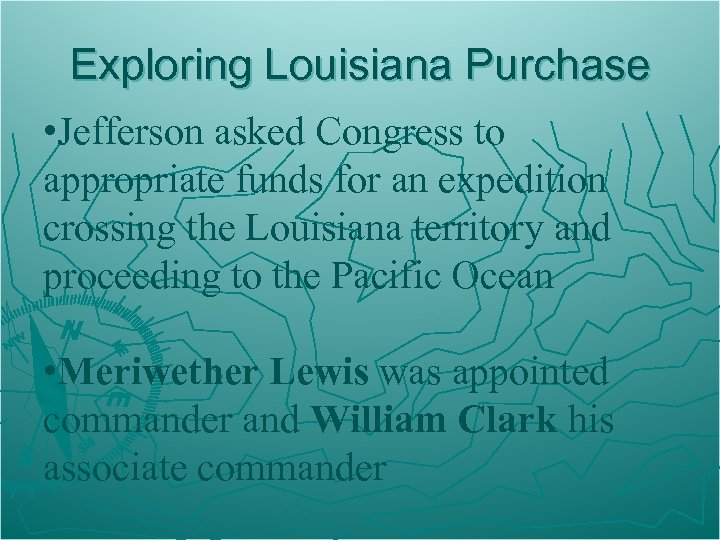 Exploring Louisiana Purchase • Jefferson asked Congress to appropriate funds for an expedition crossing