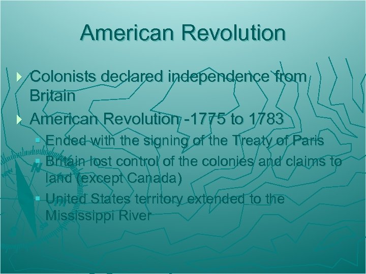 American Revolution Colonists declared independence from Britain } American Revolution -1775 to 1783 }