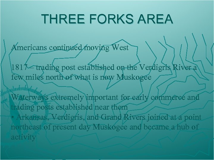 THREE FORKS AREA Americans continued moving West 1817 – trading post established on the