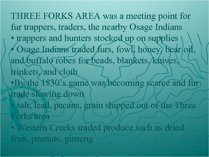 THREE FORKS AREA was a meeting point for fur trappers, traders, the nearby Osage