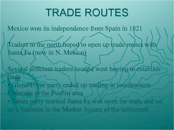 TRADE ROUTES Mexico won its independence from Spain in 1821 Traders to the north