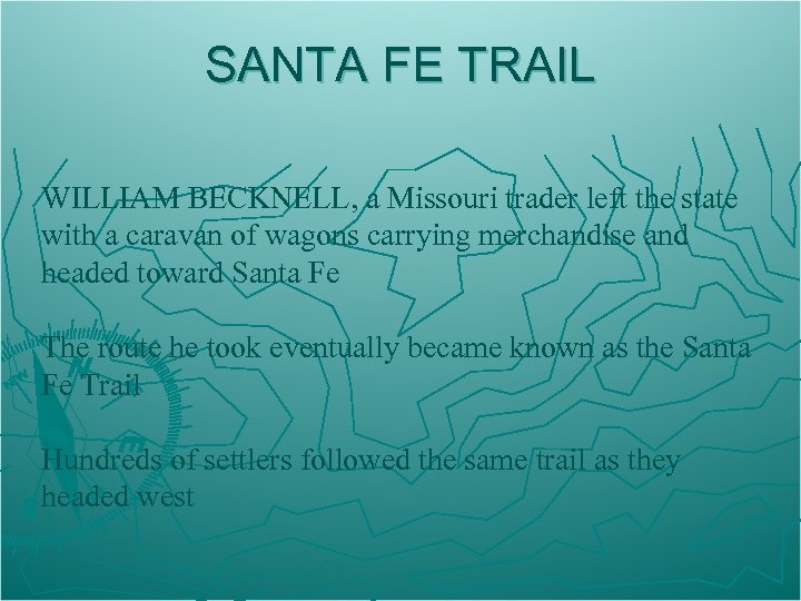 SANTA FE TRAIL WILLIAM BECKNELL, a Missouri trader left the state with a caravan