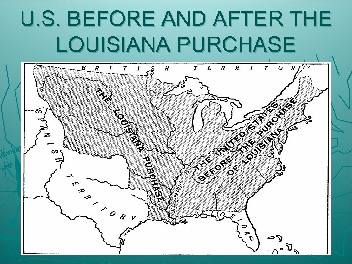 U. S. BEFORE AND AFTER THE LOUISIANA PURCHASE 