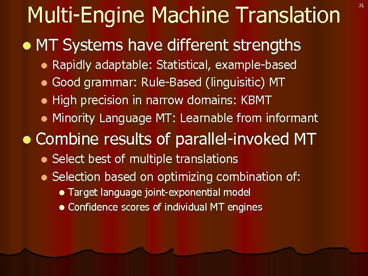 Multi-Engine Machine Translation l MT Systems have different strengths Rapidly adaptable: Statistical, example-based l