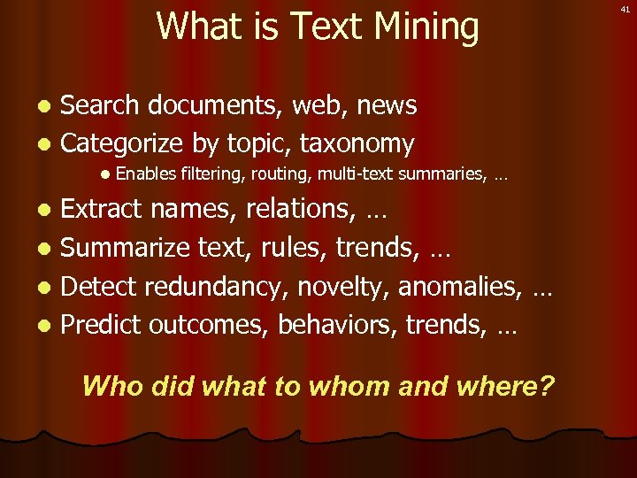 What is Text Mining Search documents, web, news l Categorize by topic, taxonomy l