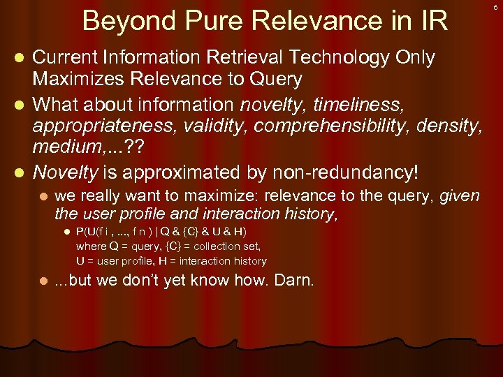 Beyond Pure Relevance in IR Current Information Retrieval Technology Only Maximizes Relevance to Query