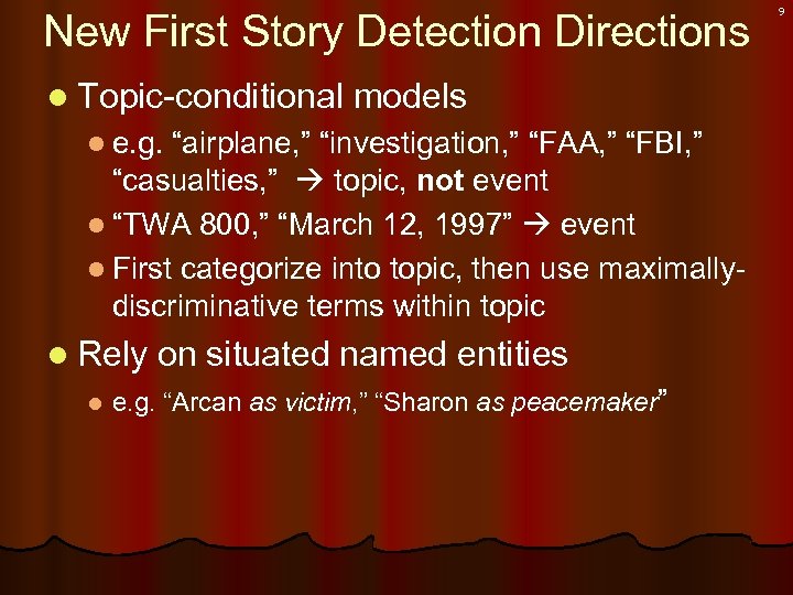 New First Story Detection Directions l Topic-conditional models l e. g. “airplane, ” “investigation,