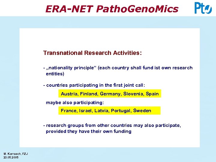 ERA-NET Patho. Geno. Mics Transnational Research Activities: - „nationality principle“ (each country shall fund