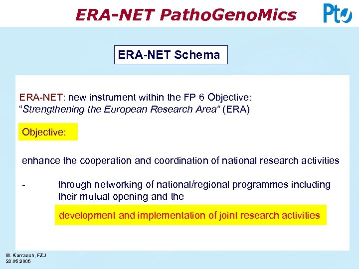 ERA-NET Patho. Geno. Mics ERA-NET Schema ERA-NET: new instrument within the FP 6 Objective: