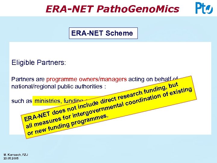 ERA-NET Patho. Geno. Mics ERA-NET Scheme Eligible Partners: Partners are programme owners/managers acting on