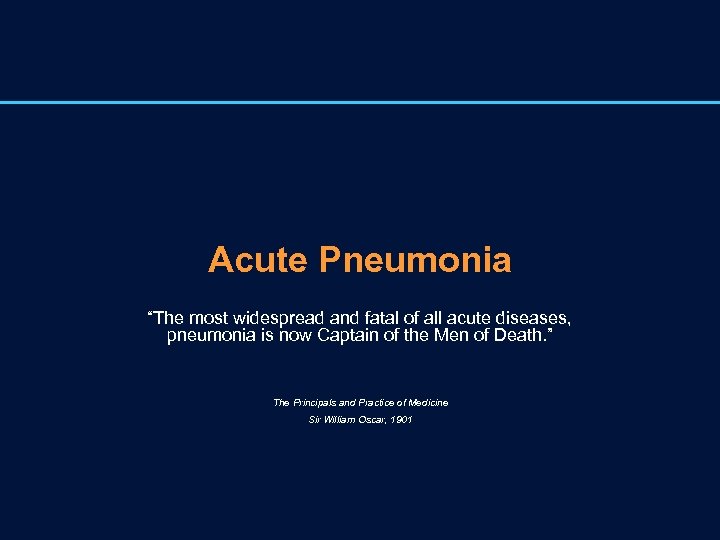 Acute Pneumonia “The most widespread and fatal of all acute diseases, pneumonia is now