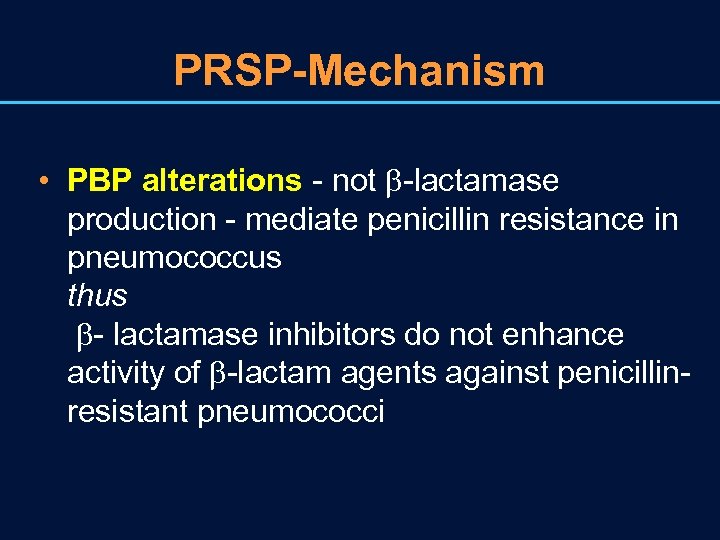 PRSP-Mechanism • PBP alterations - not -lactamase production - mediate penicillin resistance in pneumococcus