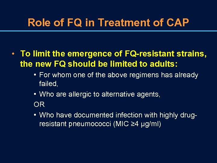 Role of FQ in Treatment of CAP • To limit the emergence of FQ-resistant
