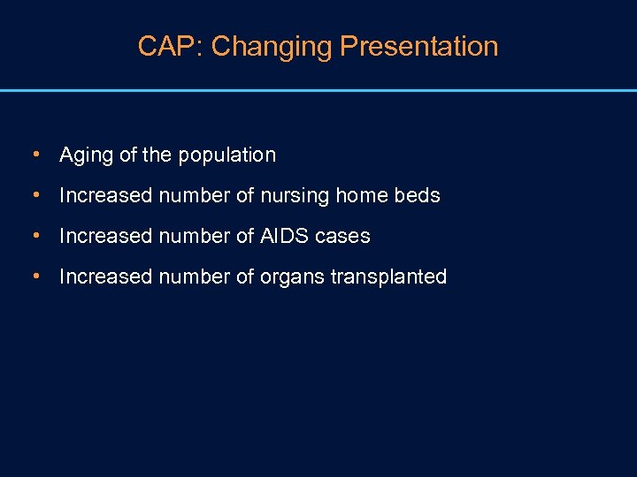 CAP: Changing Presentation • Aging of the population • Increased number of nursing home
