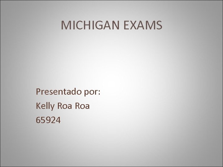 MICHIGAN EXAMS Presentado por: Kelly Roa 65924 