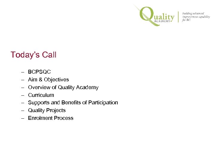 Today’s Call – – – – BCPSQC Aim & Objectives Overview of Quality Academy