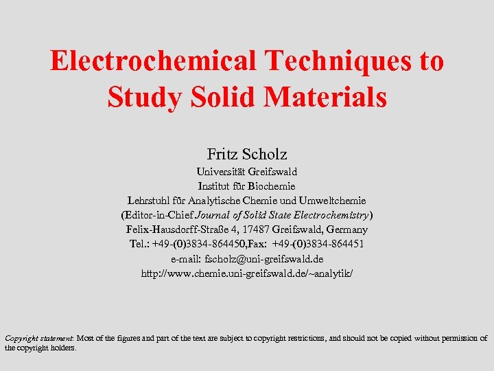 Electrochemical Techniques to Study Solid Materials Fritz Scholz Universität Greifswald Institut für Biochemie Lehrstuhl