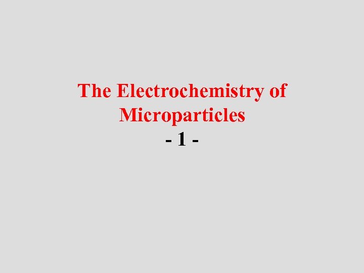 The Electrochemistry of Microparticles -1 - 