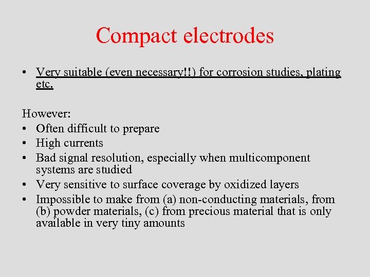 Compact electrodes • Very suitable (even necessary!!) for corrosion studies, plating etc. However: •