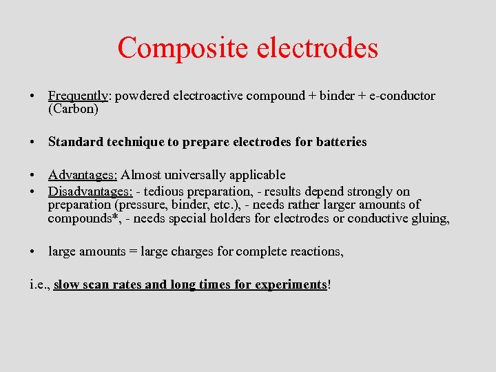 Composite electrodes • Frequently: powdered electroactive compound + binder + e-conductor (Carbon) • Standard