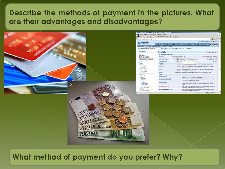 Describe the methods of payment in the pictures. What are their advantages and disadvantages?