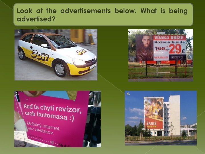 Look at the advertisements below. What is being advertised? 1. 3. 2. 4. 