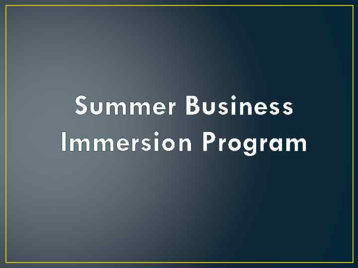 Summer Business Immersion Program 