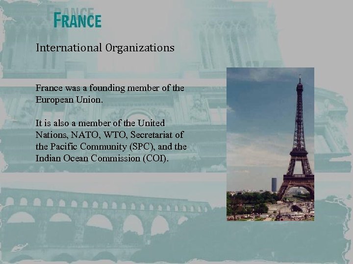 International Organizations France was a founding member of the European Union. It is also