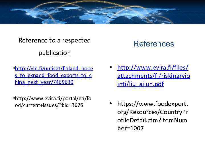 Reference to a respected publication • http: //yle. fi/uutiset/finland_hope s_to_expand_food_exports_to_c hina_next_year/7469630 • http: //www.