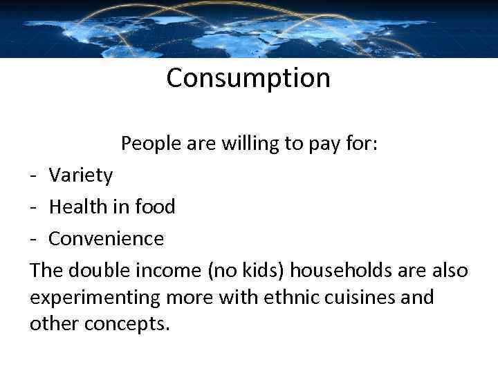 Consumption People are willing to pay for: - Variety - Health in food -