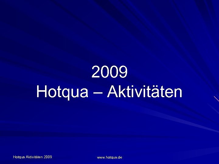 2009 Hotqua – Aktivitäten Hotqua Aktivitäten 2009 www. hotqua. de 