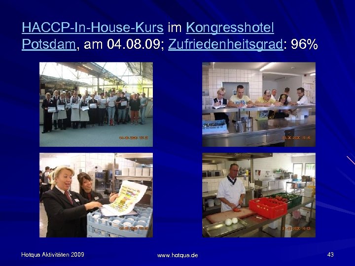 HACCP-In-House-Kurs im Kongresshotel Potsdam, am 04. 08. 09; Zufriedenheitsgrad: 96% Hotqua Aktivitäten 2009 www.