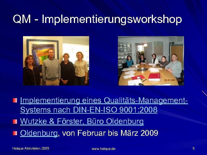 QM - Implementierungsworkshop Implementierung eines Qualitäts-Management. Systems nach DIN-EN-ISO 9001: 2008 Wutzke & Förster,