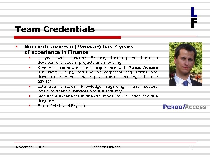 Team Credentials § Wojciech Jezierski (Director) has 7 years of experience in Finance §