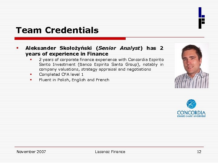 Team Credentials § Aleksander Skołożyński (Senior Analyst) has 2 years of experience in Finance