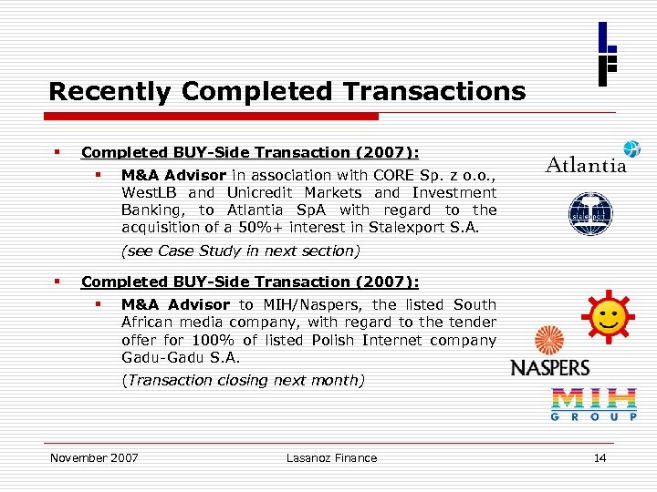 Recently Completed Transactions § Completed BUY-Side Transaction (2007): § M&A Advisor in association with