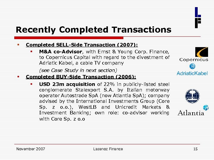 Recently Completed Transactions § § Completed SELL-Side Transaction (2007): § M&A co-Advisor, with Ernst