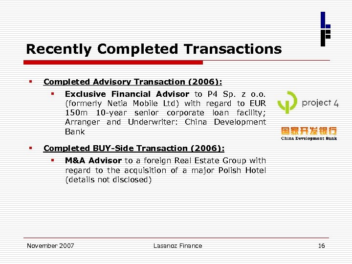 Recently Completed Transactions § Completed Advisory Transaction (2006): § § Exclusive Financial Advisor to