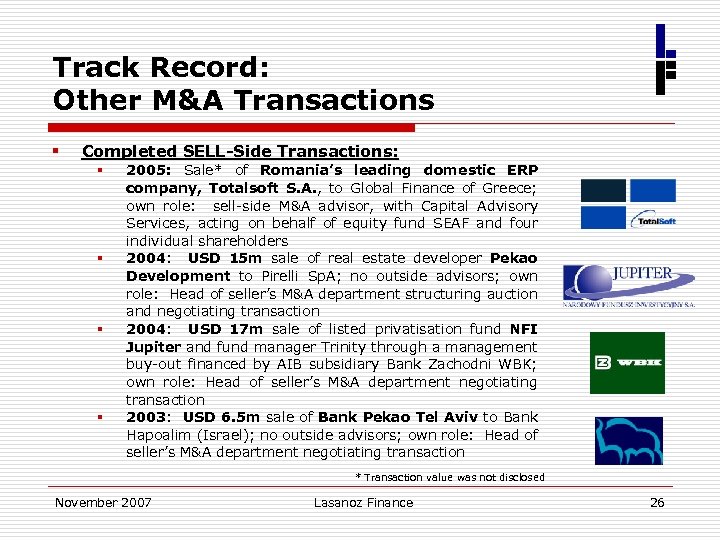 Track Record: Other M&A Transactions § Completed SELL-Side Transactions: § § 2005: Sale* of