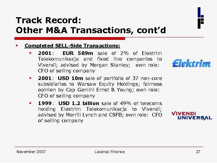 Track Record: Other M&A Transactions, cont’d § Completed SELL-Side Transactions: § 2001: EUR 589