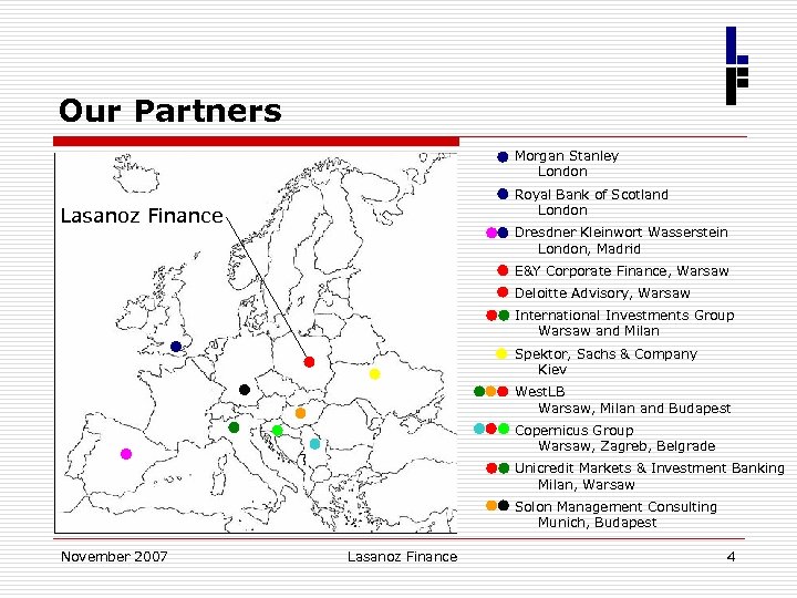 Our Partners Morgan Stanley London Royal Bank of Scotland London Lasanoz Finance Dresdner Kleinwort
