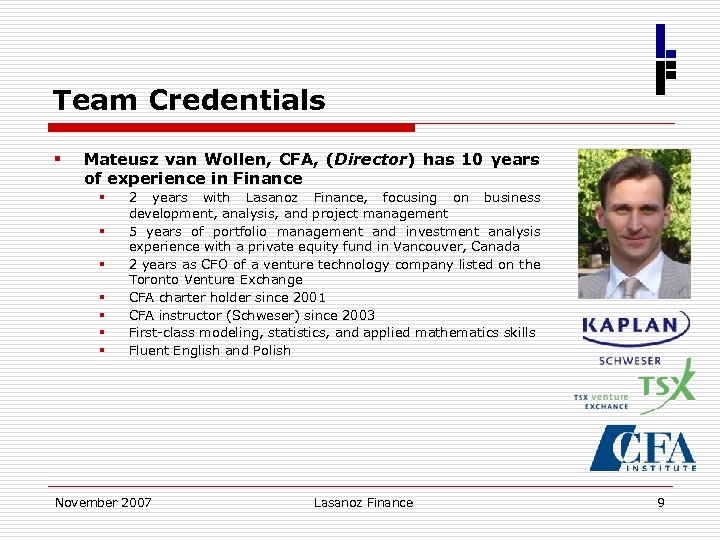 Team Credentials § Mateusz van Wollen, CFA, (Director) has 10 years of experience in