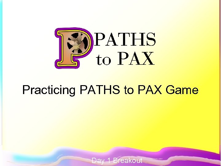 Practicing PATHS to PAX Game Day 1 Breakout 