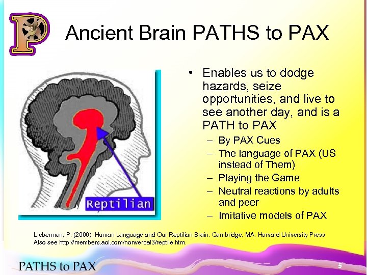 Ancient Brain PATHS to PAX • Enables us to dodge hazards, seize opportunities, and