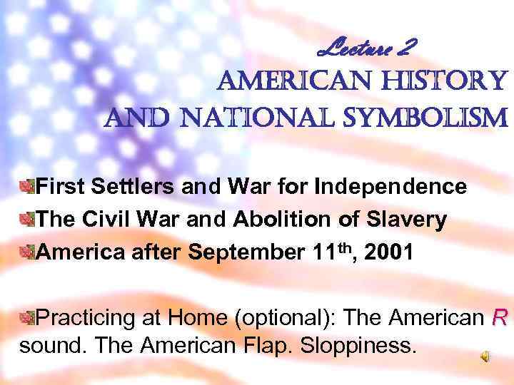 Lecture 2 american history and national symbolism First Settlers and War for Independence The