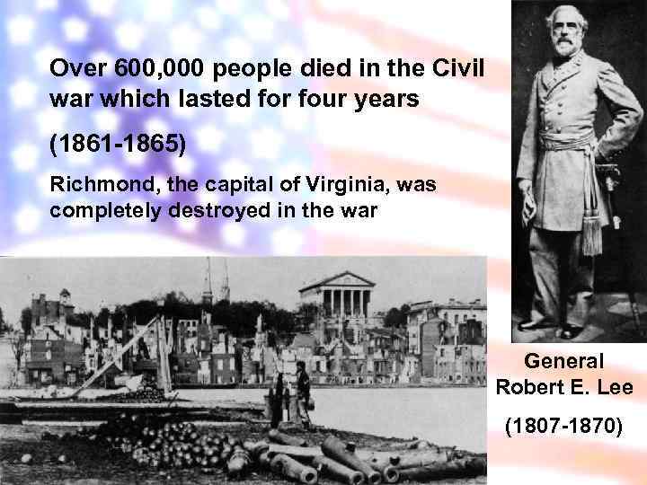 Over 600, 000 people died in the Civil war which lasted for four years