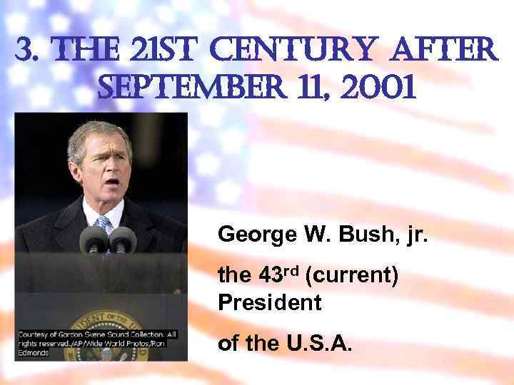 3. the 21 st century after september 11, 2001 George W. Bush, jr. the