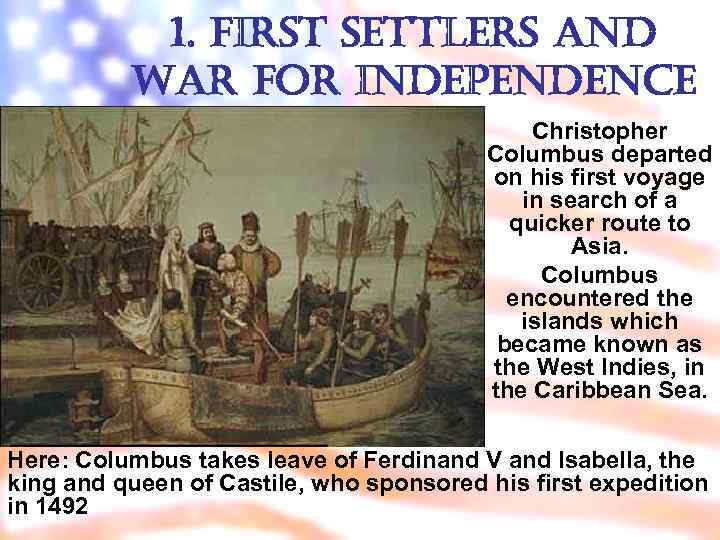 1. first settlers and war for independence Christopher Columbus departed on his first voyage