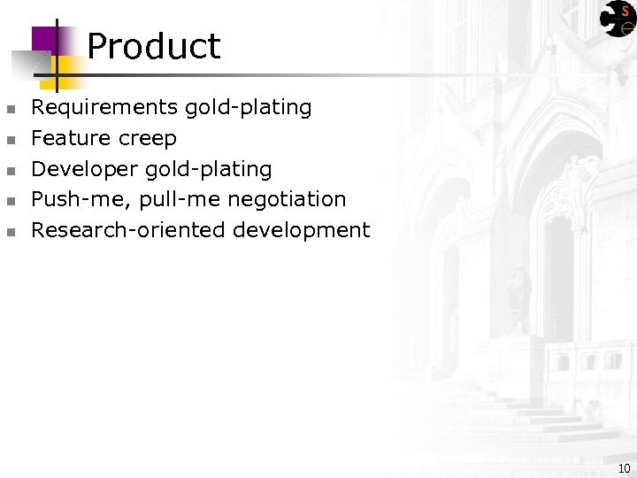 Product n n n Requirements gold-plating Feature creep Developer gold-plating Push-me, pull-me negotiation Research-oriented