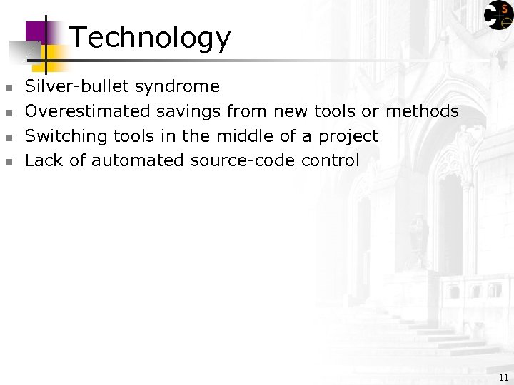 Technology n n Silver-bullet syndrome Overestimated savings from new tools or methods Switching tools